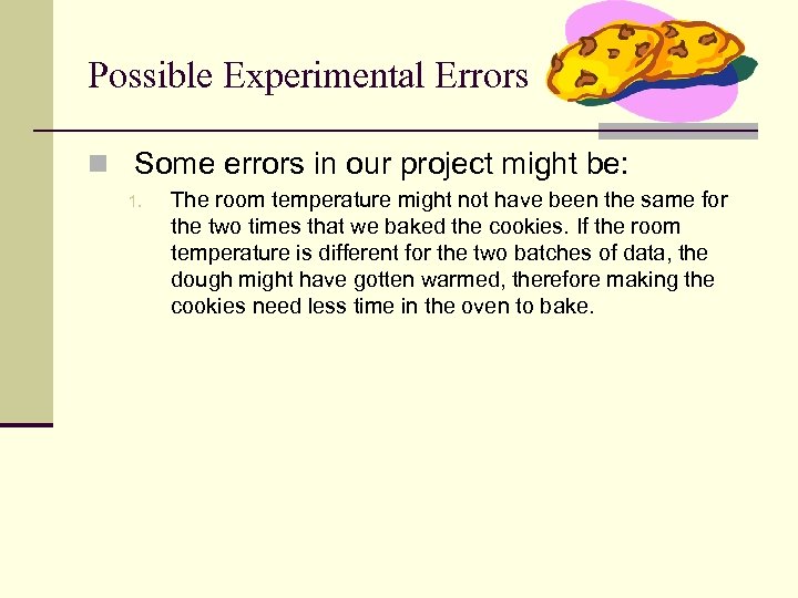 Possible Experimental Errors n Some errors in our project might be: 1. The room