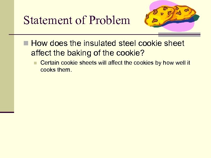 Statement of Problem n How does the insulated steel cookie sheet affect the baking