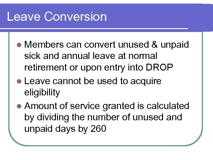 Leave Conversion l Members can convert unused & unpaid sick and annual leave at
