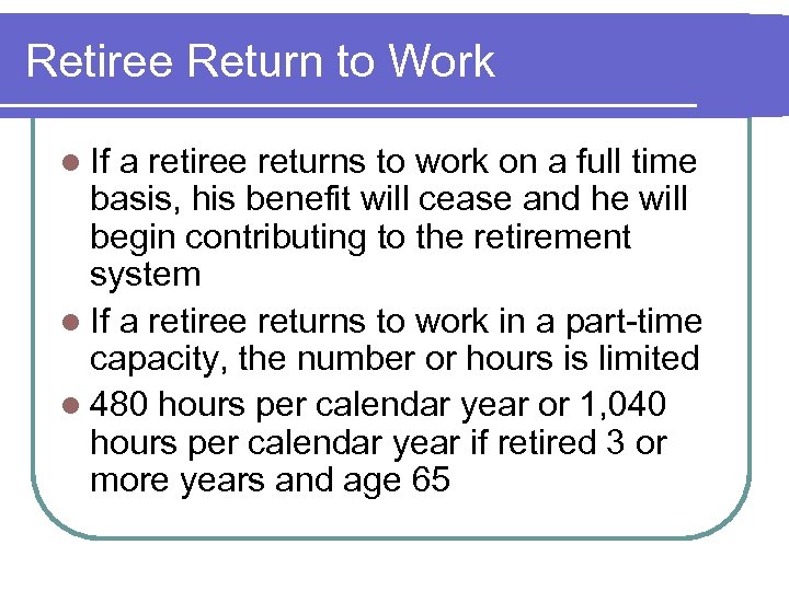 Retiree Return to Work l If a retiree returns to work on a full
