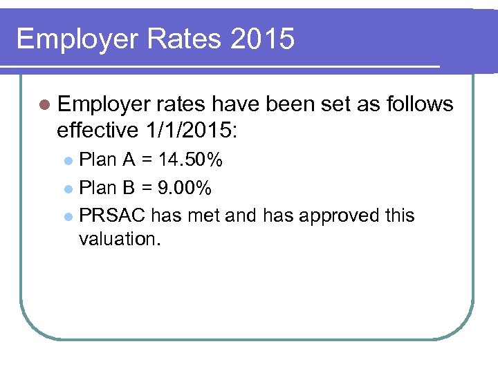Employer Rates 2015 l Employer rates have been set as follows effective 1/1/2015: Plan