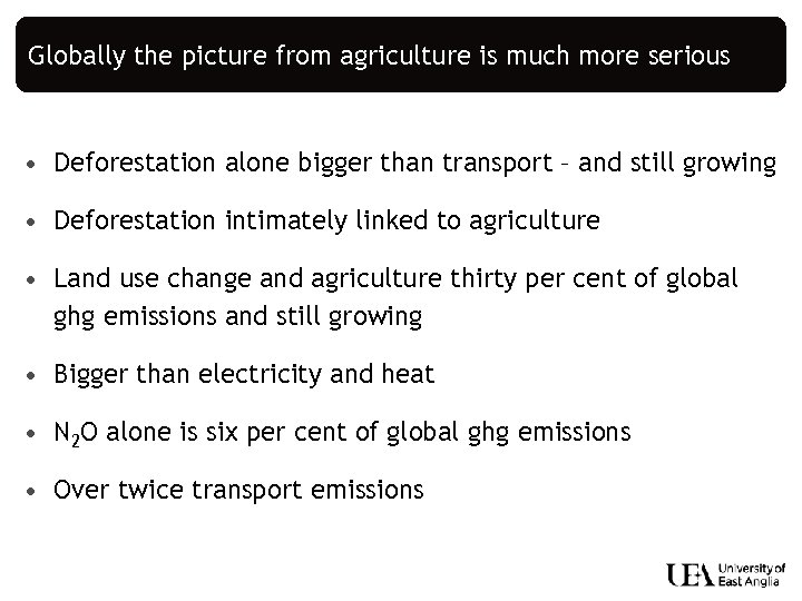 Globally the picture from agriculture is much more serious • Deforestation alone bigger than