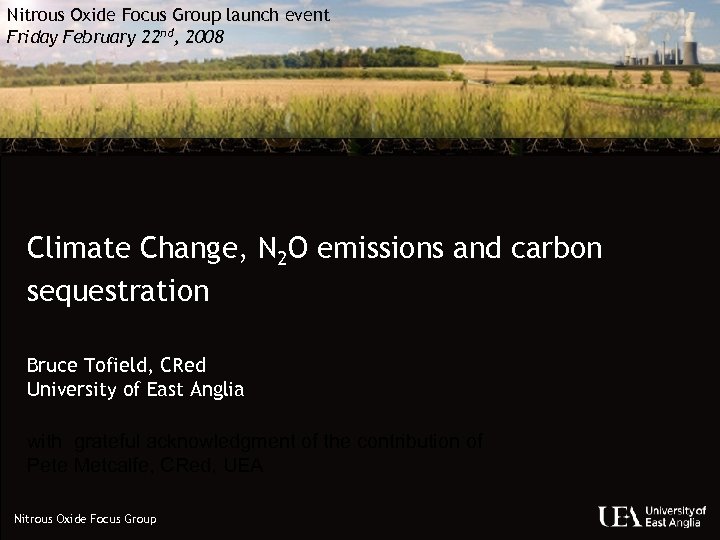 Nitrous Oxide Focus Group launch event Friday February 22 nd, 2008 Climate Change, N