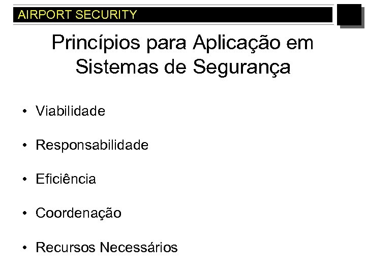 AIRPORT SECURITY Princípios para Aplicação em Sistemas de Segurança • Viabilidade • Responsabilidade •