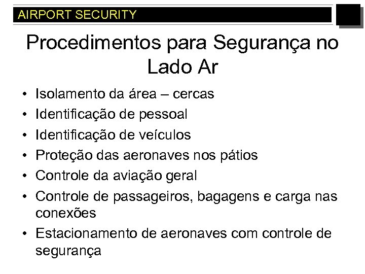 AIRPORT SECURITY Procedimentos para Segurança no Lado Ar • • • Isolamento da área