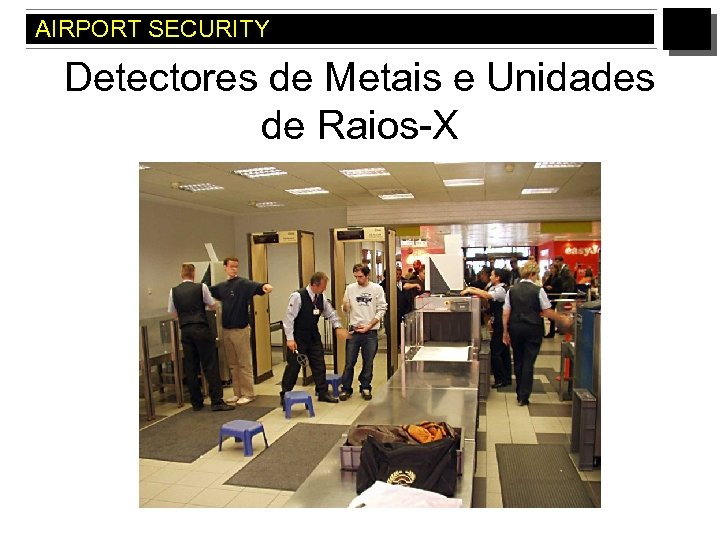 AIRPORT SECURITY Detectores de Metais e Unidades de Raios-X 