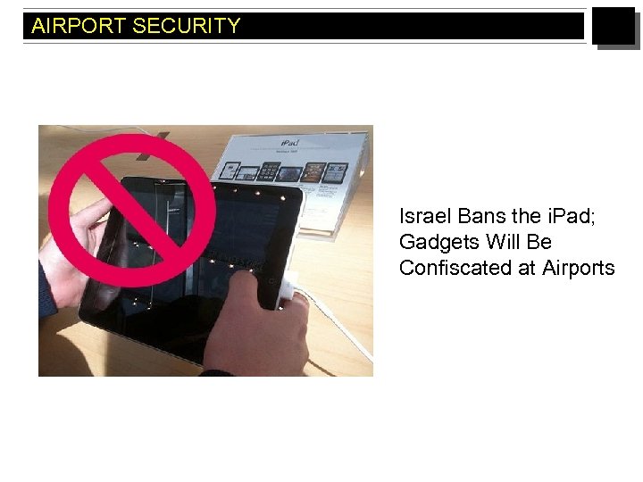 AIRPORT SECURITY Israel Bans the i. Pad; Gadgets Will Be Confiscated at Airports 