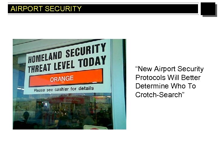 AIRPORT SECURITY “New Airport Security Protocols Will Better Determine Who To Crotch-Search” 