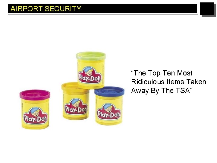 AIRPORT SECURITY “The Top Ten Most Ridiculous Items Taken Away By The TSA” 
