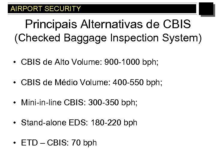 AIRPORT SECURITY Principais Alternativas de CBIS (Checked Baggage Inspection System) • CBIS de Alto
