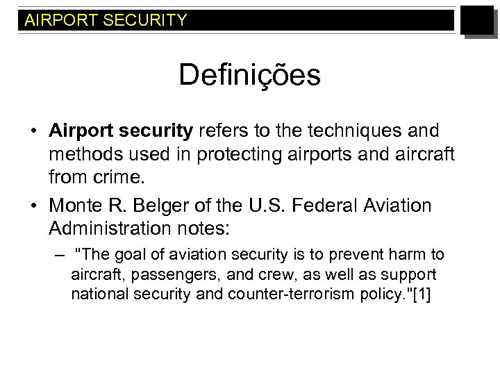 AIRPORT SECURITY Definições • Airport security refers to the techniques and methods used in