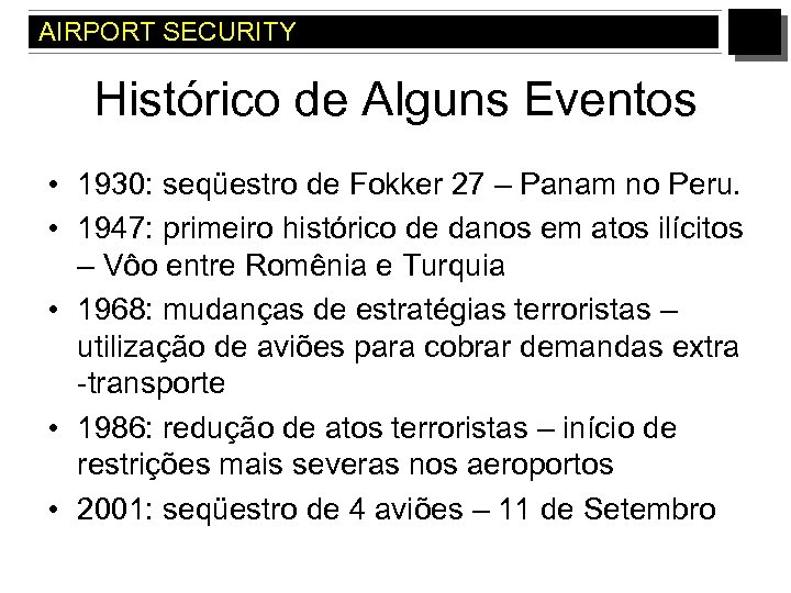 AIRPORT SECURITY Histórico de Alguns Eventos • 1930: seqüestro de Fokker 27 – Panam