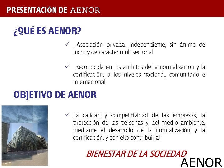 PRESENTACIÓN DE † ¿QUÉ ES AENOR? ü Asociación privada, independiente, sin ánimo de lucro