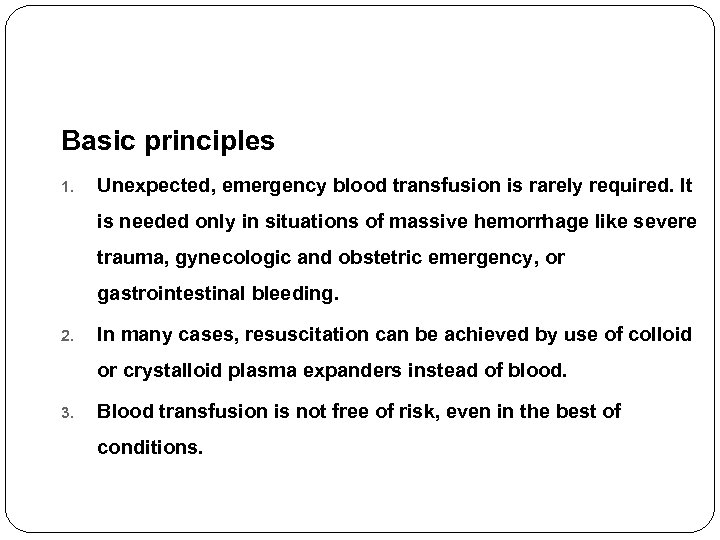 Basic principles 1. Unexpected, emergency blood transfusion is rarely required. It is needed only