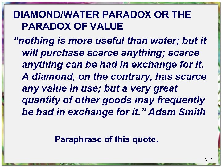 DIAMOND/WATER PARADOX OR THE PARADOX OF VALUE “nothing is more useful than water; but
