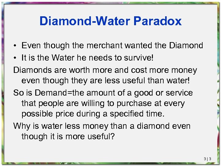 Diamond-Water Paradox • Even though the merchant wanted the Diamond • It is the