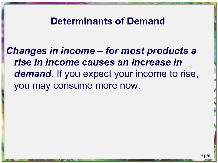 Determinants of Demand Changes in income – for most products a rise in income