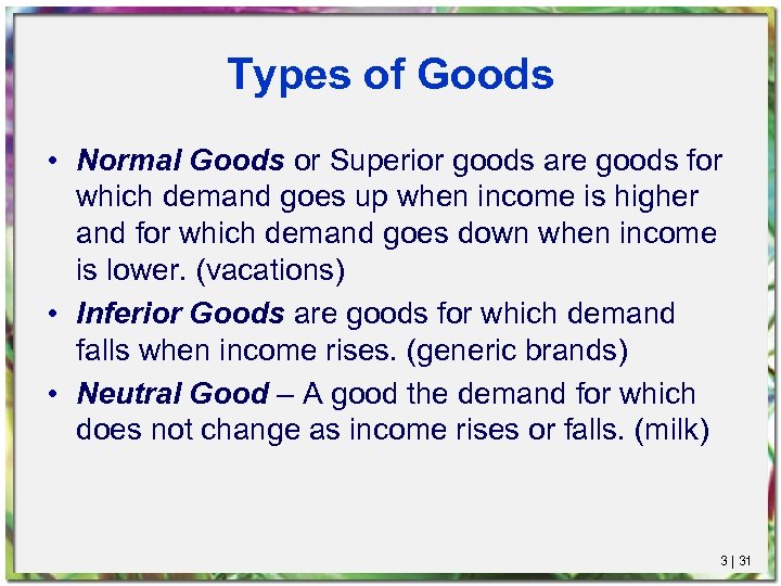 Types of Goods • Normal Goods or Superior goods are goods for which demand