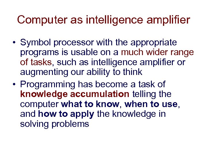 Computer as intelligence amplifier • Symbol processor with the appropriate programs is usable on