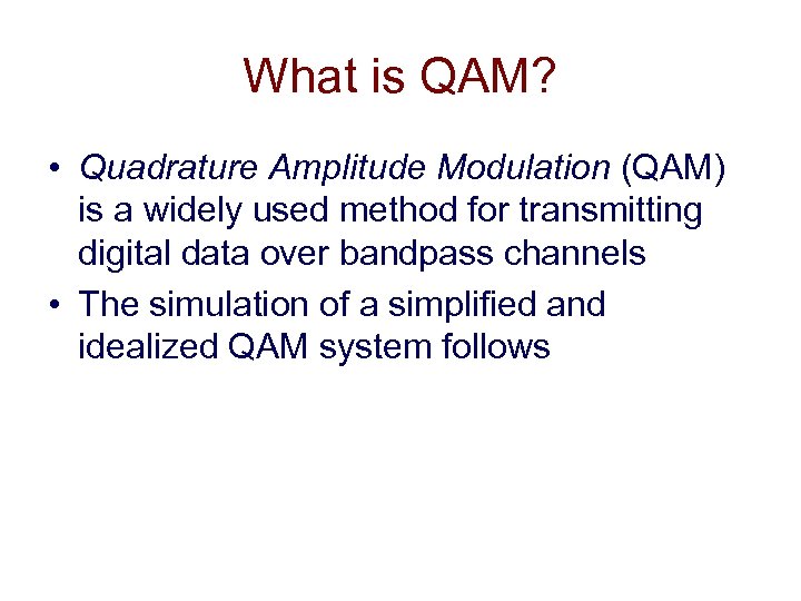 What is QAM? • Quadrature Amplitude Modulation (QAM) is a widely used method for