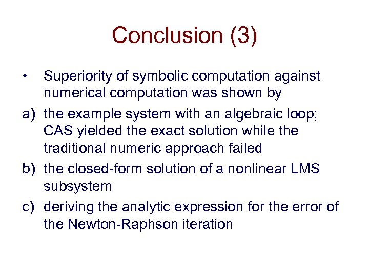 Conclusion (3) • Superiority of symbolic computation against numerical computation was shown by a)