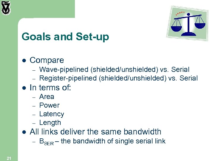 Goals and Set-up l Compare – – l In terms of: – – l