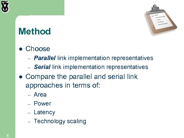 Method l Choose – – l Compare the parallel and serial link approaches in