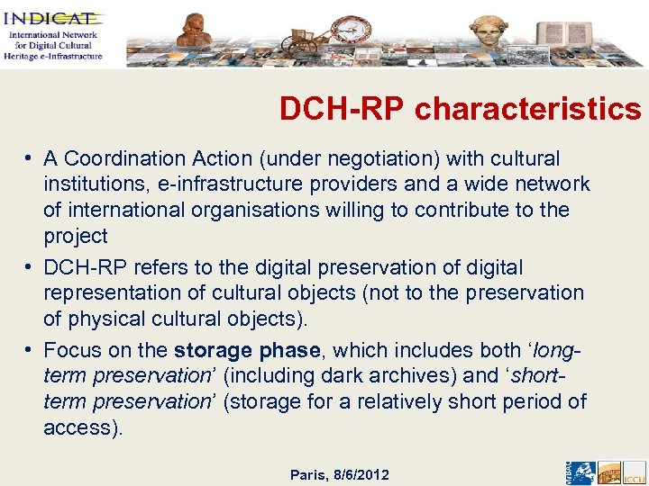 DCH-RP characteristics • A Coordination Action (under negotiation) with cultural institutions, e-infrastructure providers and