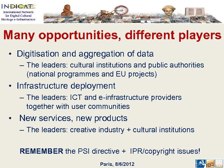 Many opportunities, different players • Digitisation and aggregation of data – The leaders: cultural