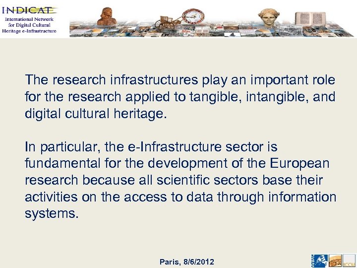 The research infrastructures play an important role for the research applied to tangible, intangible,