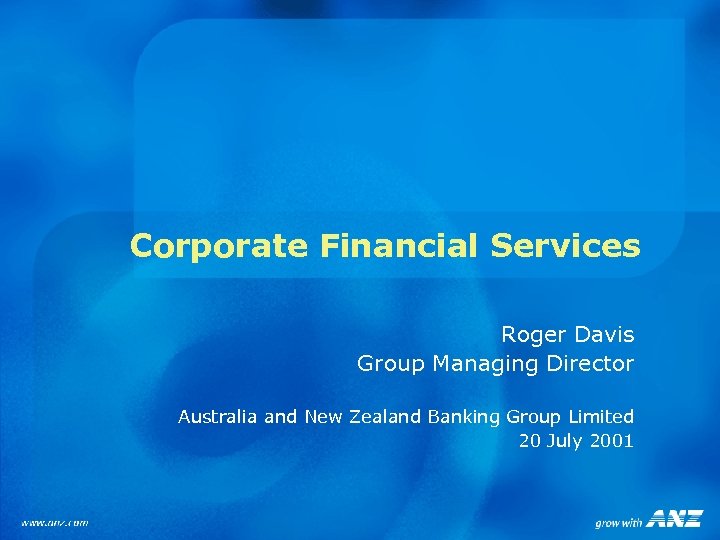 Corporate Financial Services Roger Davis Group Managing Director Australia and New Zealand Banking Group