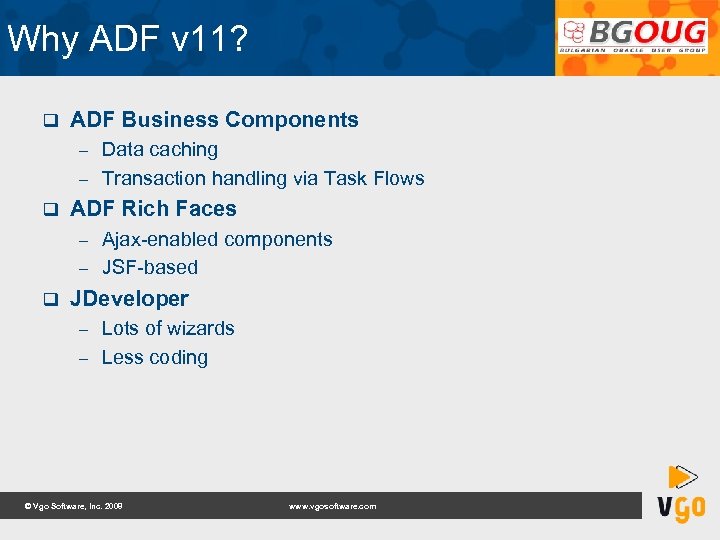 Why ADF v 11? q ADF Business Components Data caching – Transaction handling via