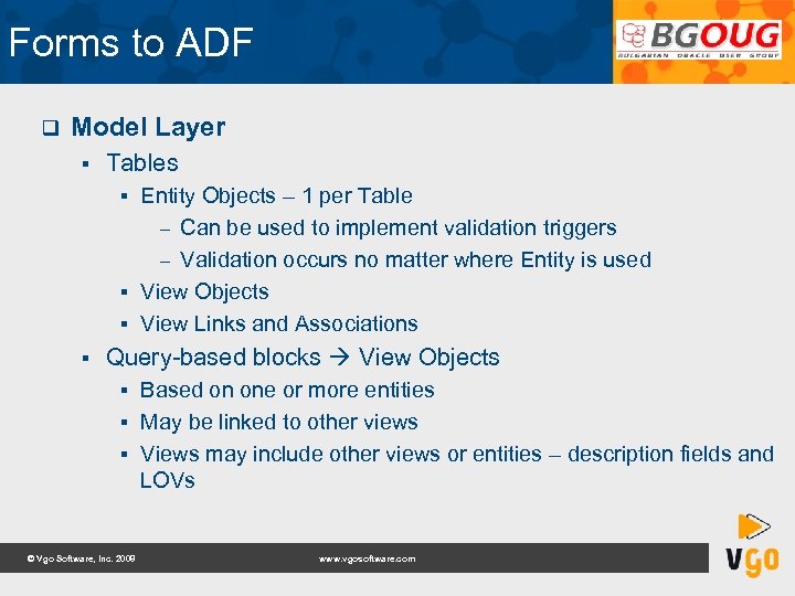 Forms to ADF q Model Layer § Tables Entity Objects – 1 per Table