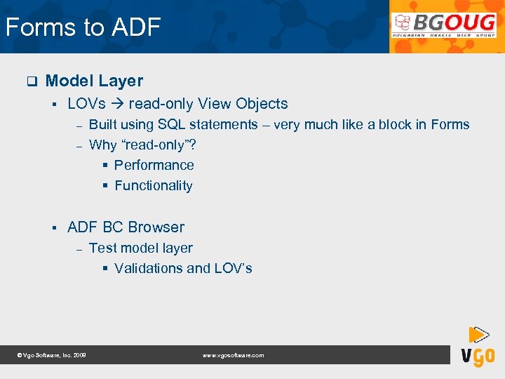 Forms to ADF q Model Layer § LOVs read-only View Objects – – §
