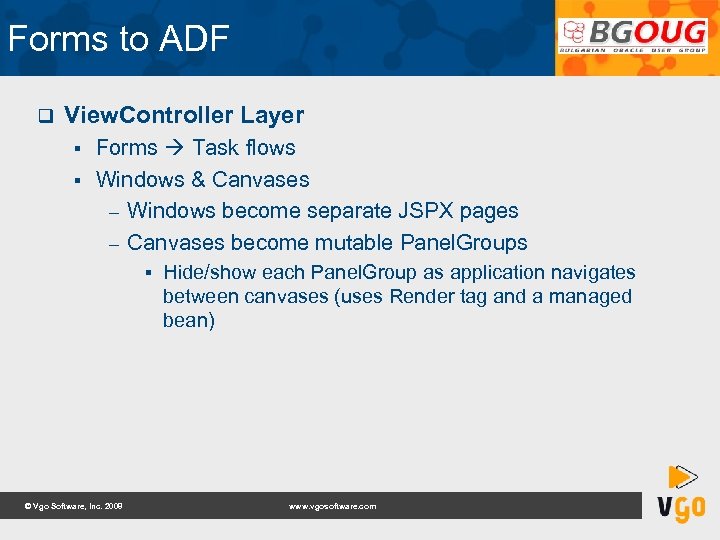 Forms to ADF q View. Controller Layer Forms Task flows § Windows & Canvases