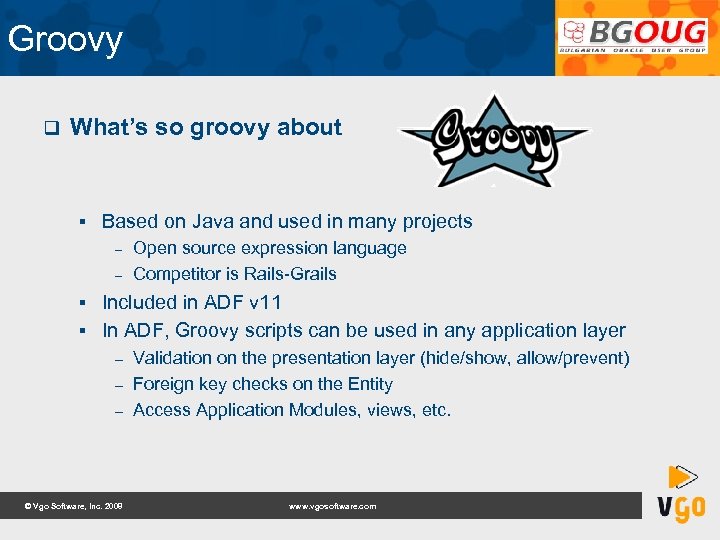 Groovy q What’s so groovy about § Based on Java and used in many
