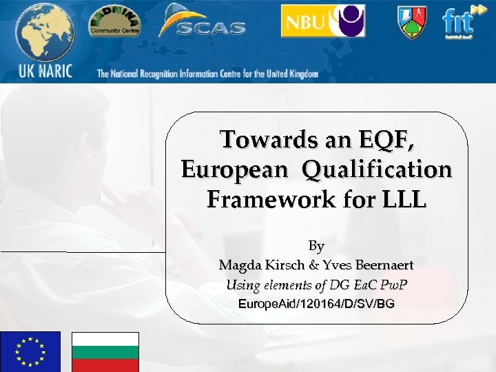 Towards an EQF, European Qualification Framework for LLL By Magda Kirsch & Yves Beernaert