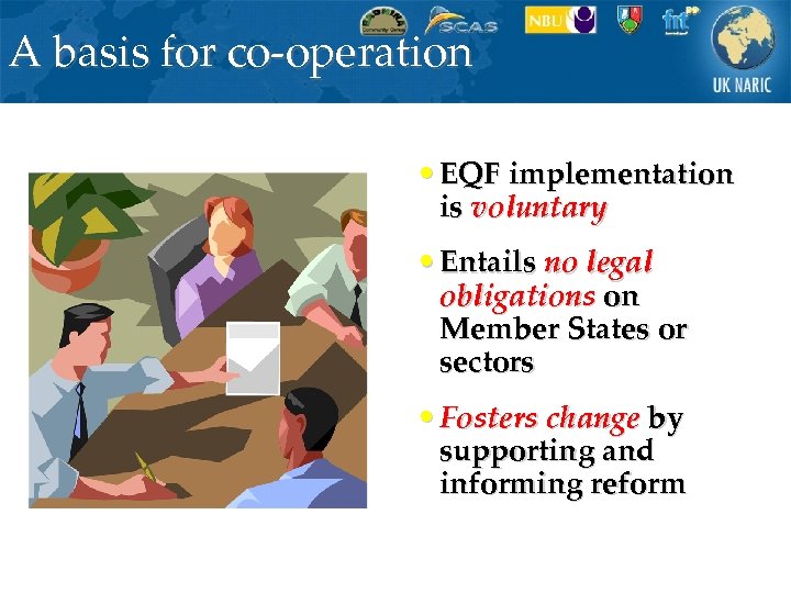 A basis for co-operation • EQF implementation is voluntary • Entails no legal obligations
