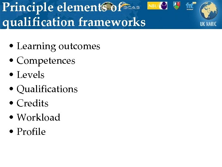 Principle elements of qualification frameworks • Learning outcomes • Competences • Levels • Qualifications