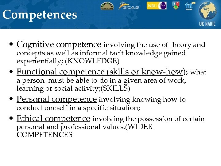 Competences • Cognitive competence involving the use of theory and concepts as well as