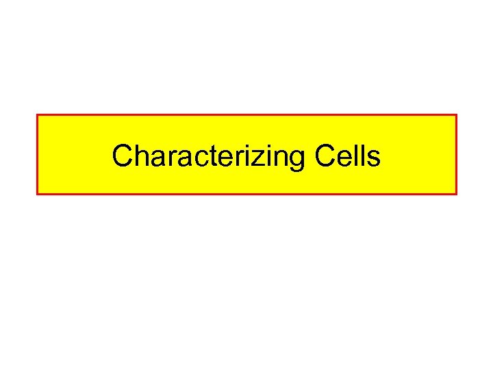 Characterizing Cells 
