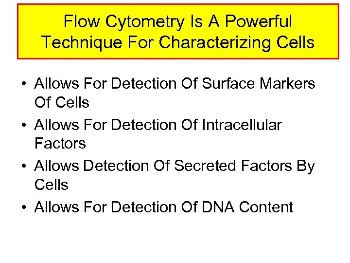 Flow Cytometry Is A Powerful Technique For Characterizing Cells • Allows For Detection Of