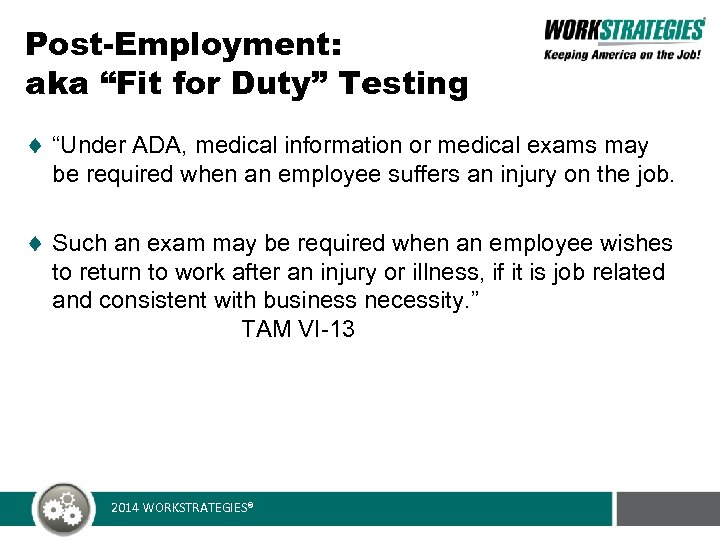 Post-Employment: aka “Fit for Duty” Testing “Under ADA, medical information or medical exams may