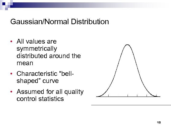 Gaussian/Normal Distribution • All values are symmetrically distributed around the mean • Characteristic “bellshaped”