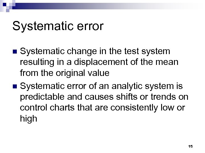 Systematic error Systematic change in the test system resulting in a displacement of the