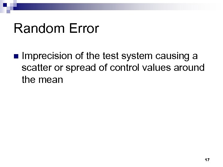 Random Error n Imprecision of the test system causing a scatter or spread of