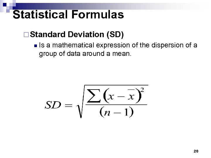 Statistical Formulas ¨ Standard n Deviation (SD) Is a mathematical expression of the dispersion