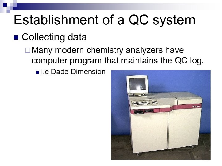 Establishment of a QC system n Collecting data ¨ Many modern chemistry analyzers have