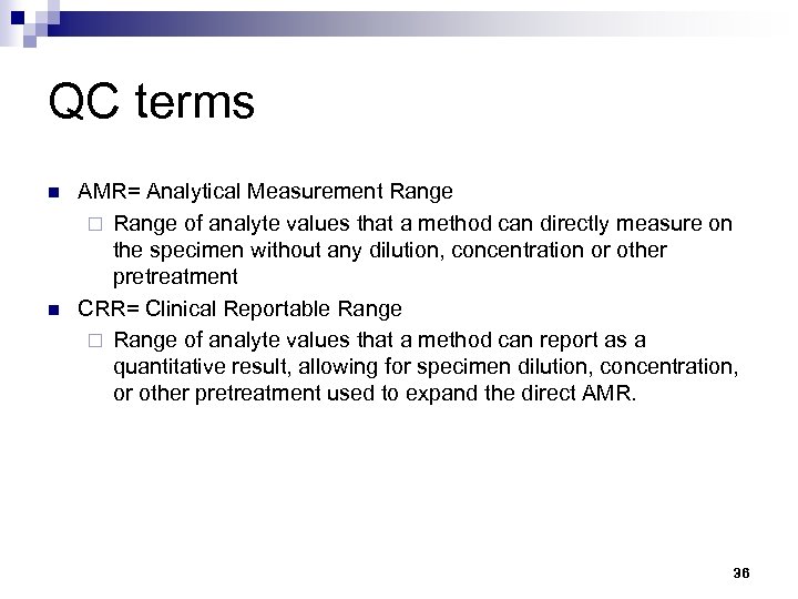 QC terms n n AMR= Analytical Measurement Range ¨ Range of analyte values that