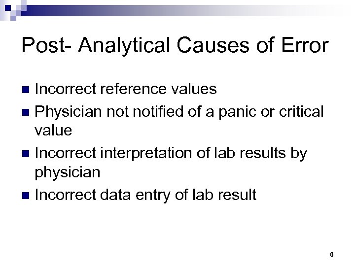 Post- Analytical Causes of Error Incorrect reference values n Physician notified of a panic